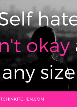 Self hate isn't okay at any size. It's time to #OwnIt and embrace what we can't change and love ourselves.
