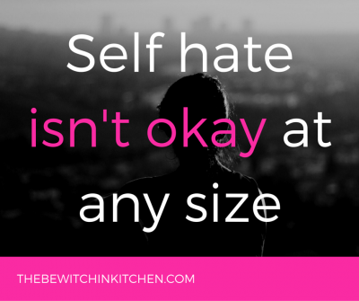 Self hate isn't okay at any size. It's time to #OwnIt and embrace what we can't change and love ourselves.