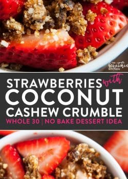 Whole30 dessert idea! Strawberries with coconut cashew crumble - it's so darn yummy. A healthy dessert that's paleo, no bake, and (with only four ingredients) easy to make.