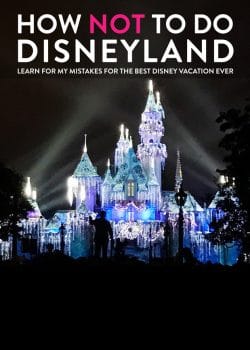 What NOT to do at Disneyland. Learn from my rookie Disney mistakes for the best Disneyland vacation!