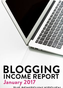 Want to work from home? Try blogging. Here is The Bewitchin' Kitchen's income report for January 2017.