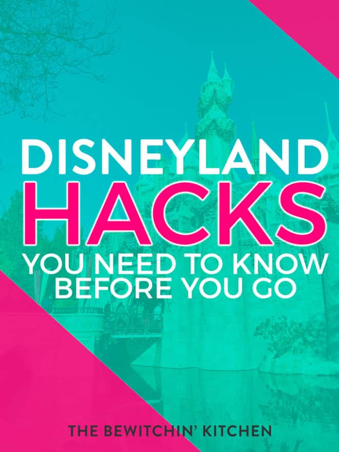 Disneyland Hacks You Need To Know Before You Go The Bewitchin' Kitchen