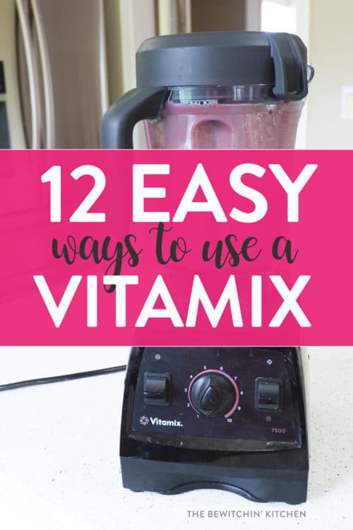 12 Diffe Ways To Use A Vitamix That