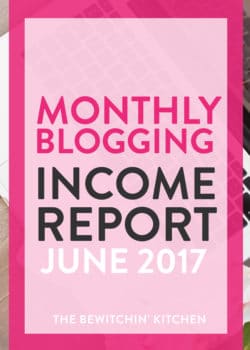The Bewitchin' Kitchen's monthly blogging income report for June 2017.