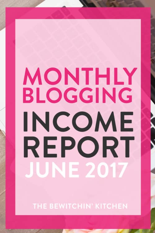 The Bewitchin' Kitchen's monthly blogging income report for June 2017.